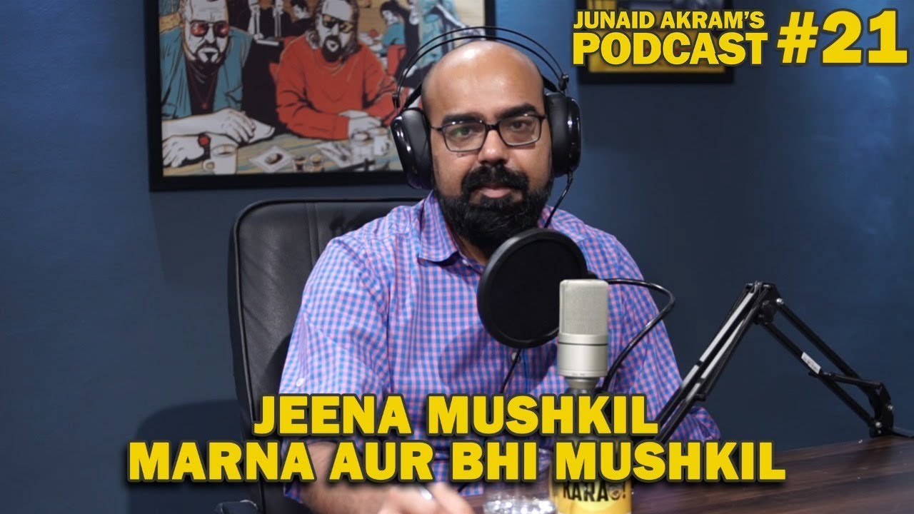 Jeena Mushkil - Marna Aur Mushkil | Junaid Akram's Podcast#21