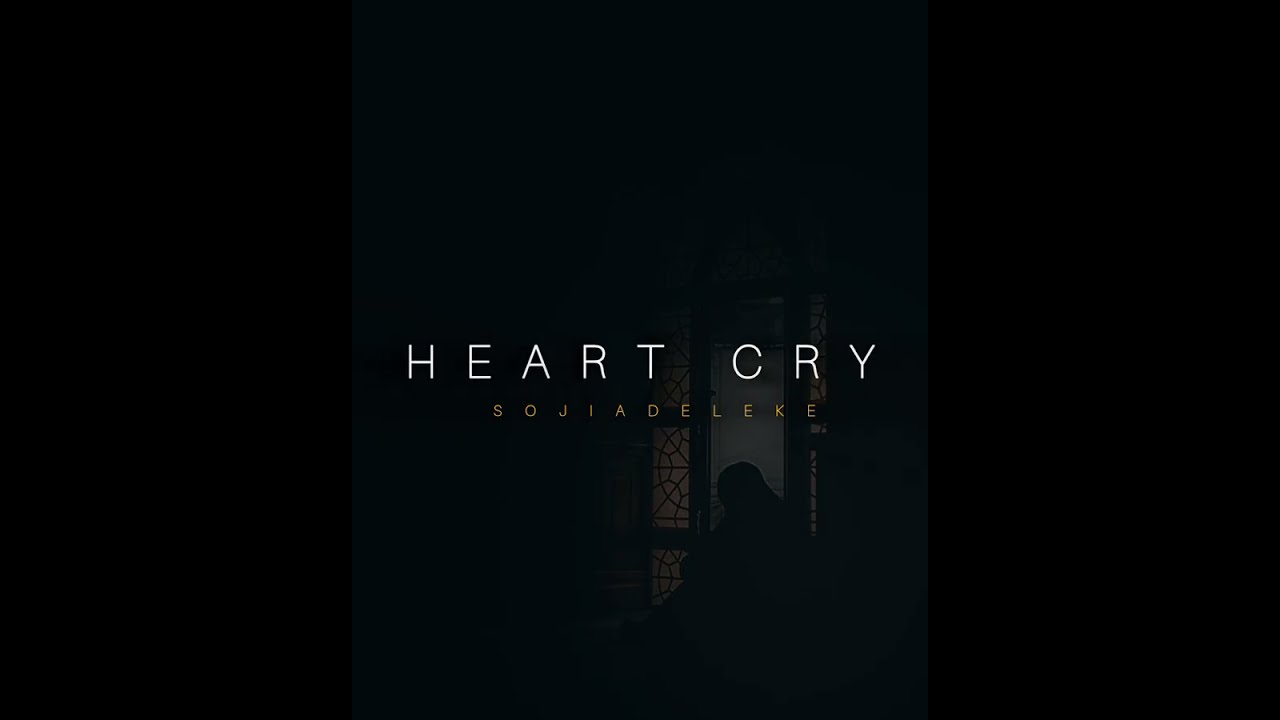 HEART CRY  || SOJI ADELEKE