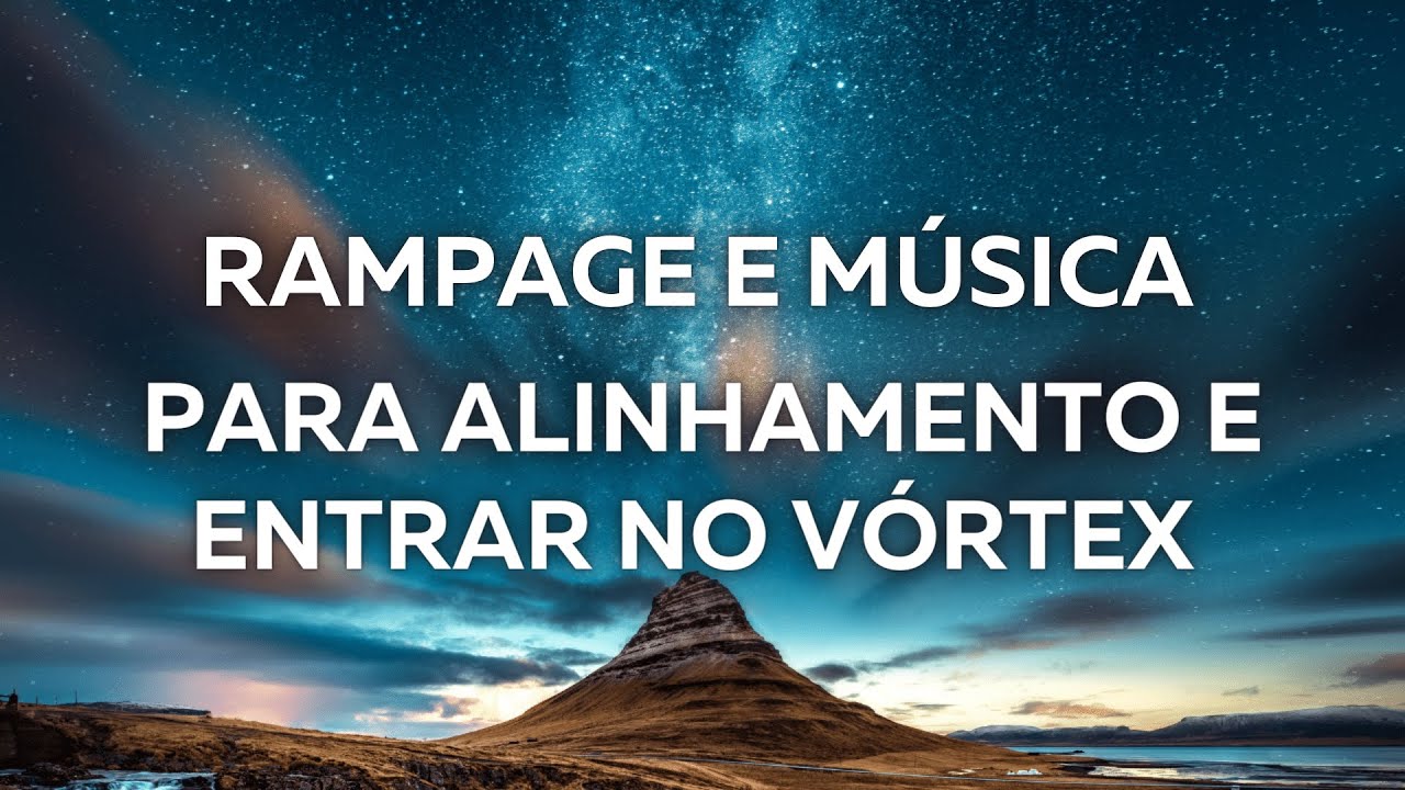 Rampage de inspira&ccedil;&atilde;o, harmonia e alinhamento | M&uacute;sica para entrar no V&oacute;rtex
