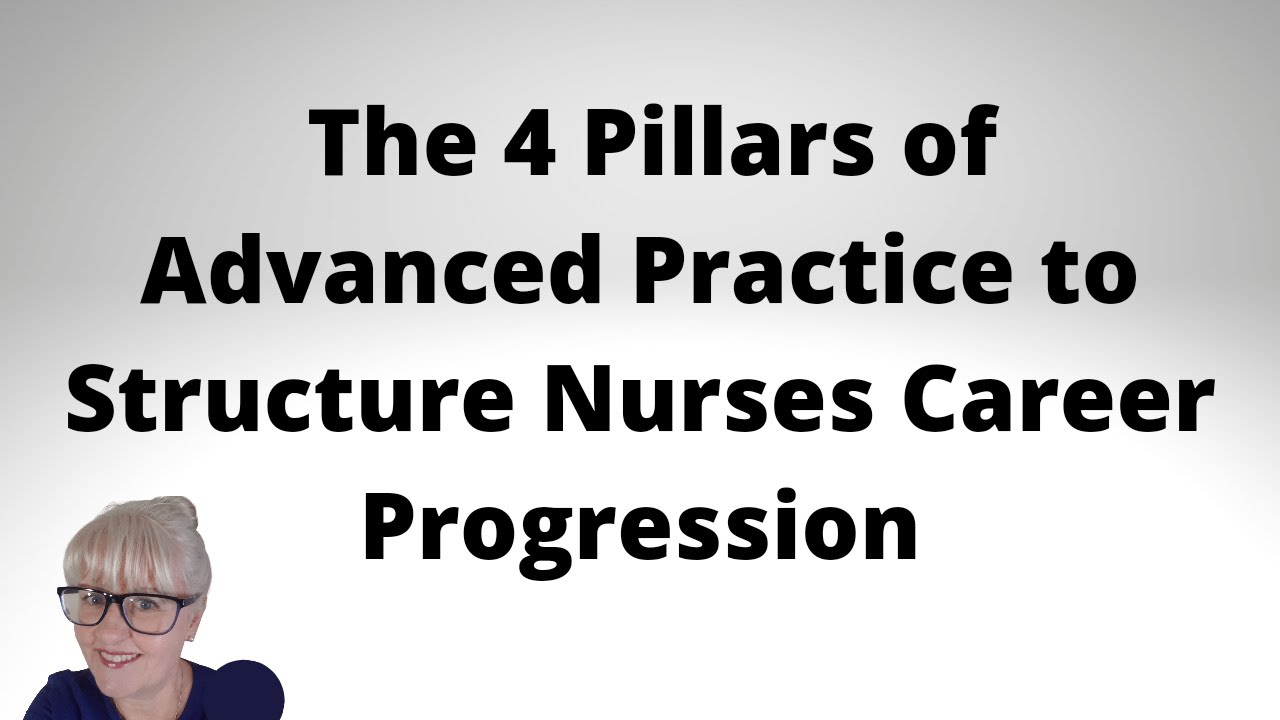 The 4 Pillars of Advanced Practice to Structure Nurses Career Progression