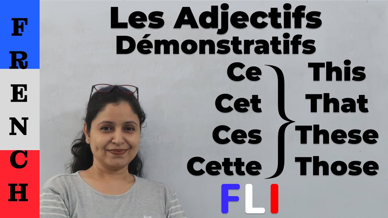 Les adjectifs demonstratifs Ce, Cet, Cette, Ces ( This, That, These, Those )
