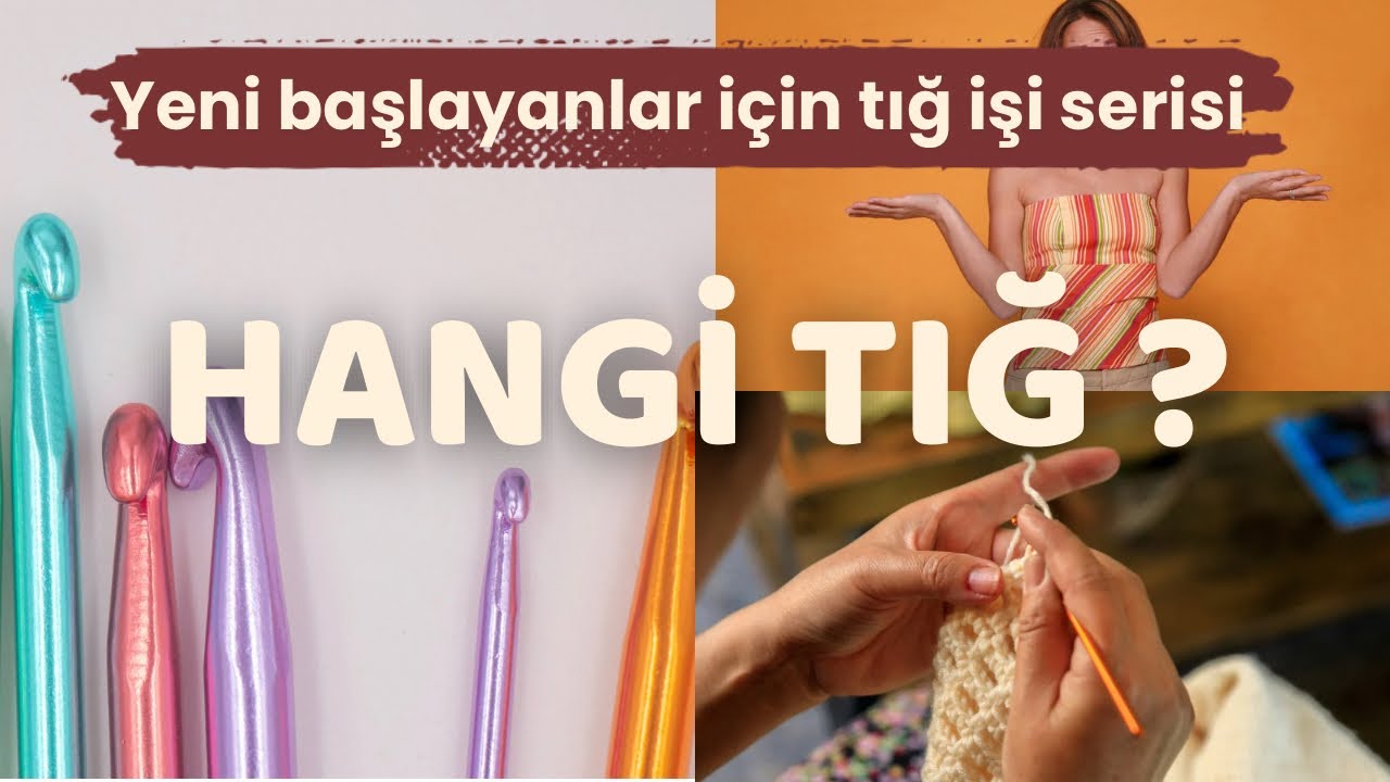Hangi Tığ? | Tığ Numaraları | Tığ İşi Yeni Başlayanlar Serisi – Bölüm 1