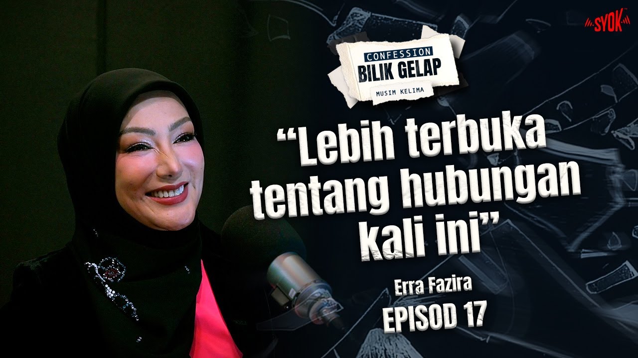 Saya Rasa Lebih Terbuka Tentang Hubungan Kali Ini - Erra Fazira | Confession Bilik Gelap S5EP17