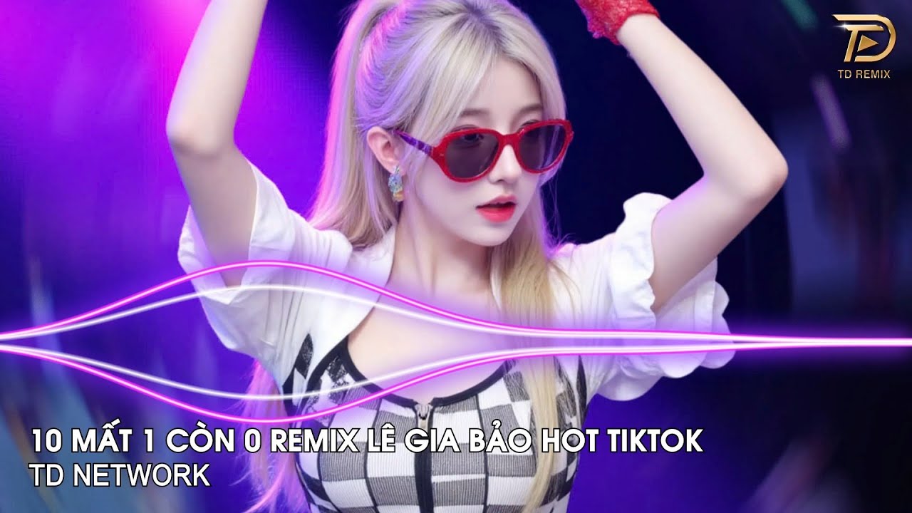 10 Mất 1 Còn Không Remix (TD Network ) ~ Từng Có Tình Yêu Trong Em Vẹn 10 Remix Bass Căng Hot Tiktok
