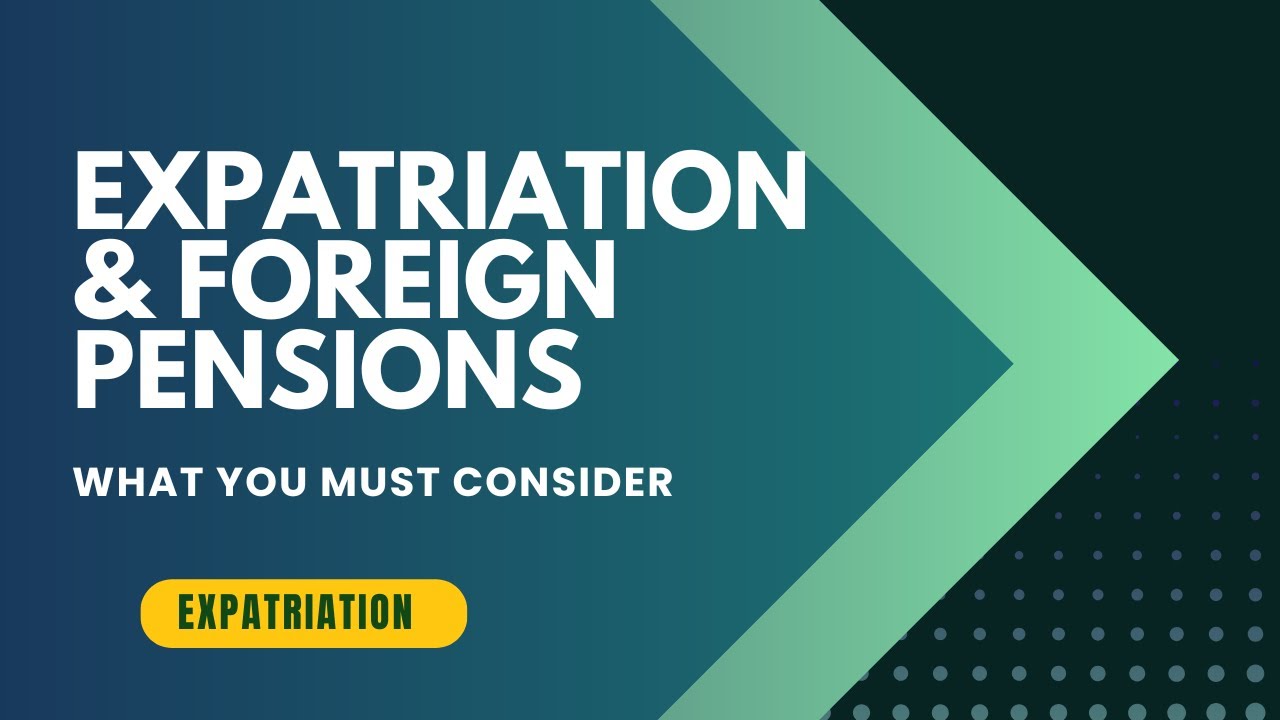 Expatriation Considerations for Foreign Retirement Accounts