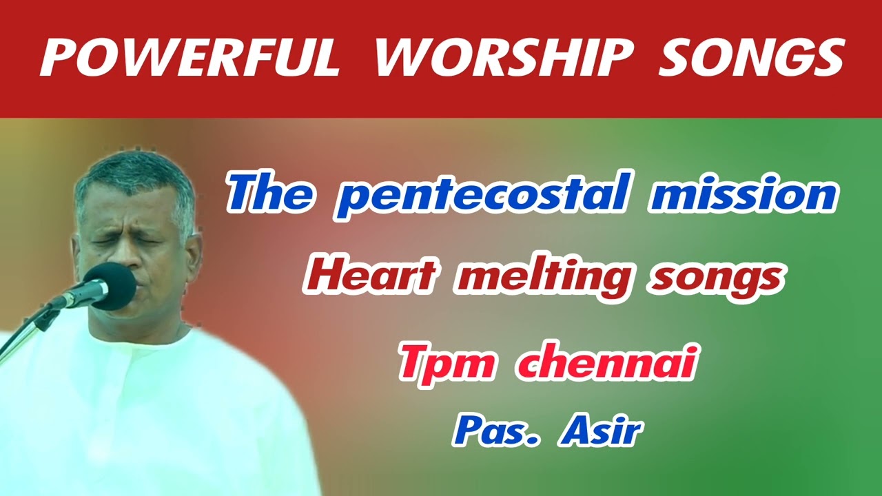 Tpm heart melting songs and powerful worship | pas asir | the pentecostal mission | tpm chennai