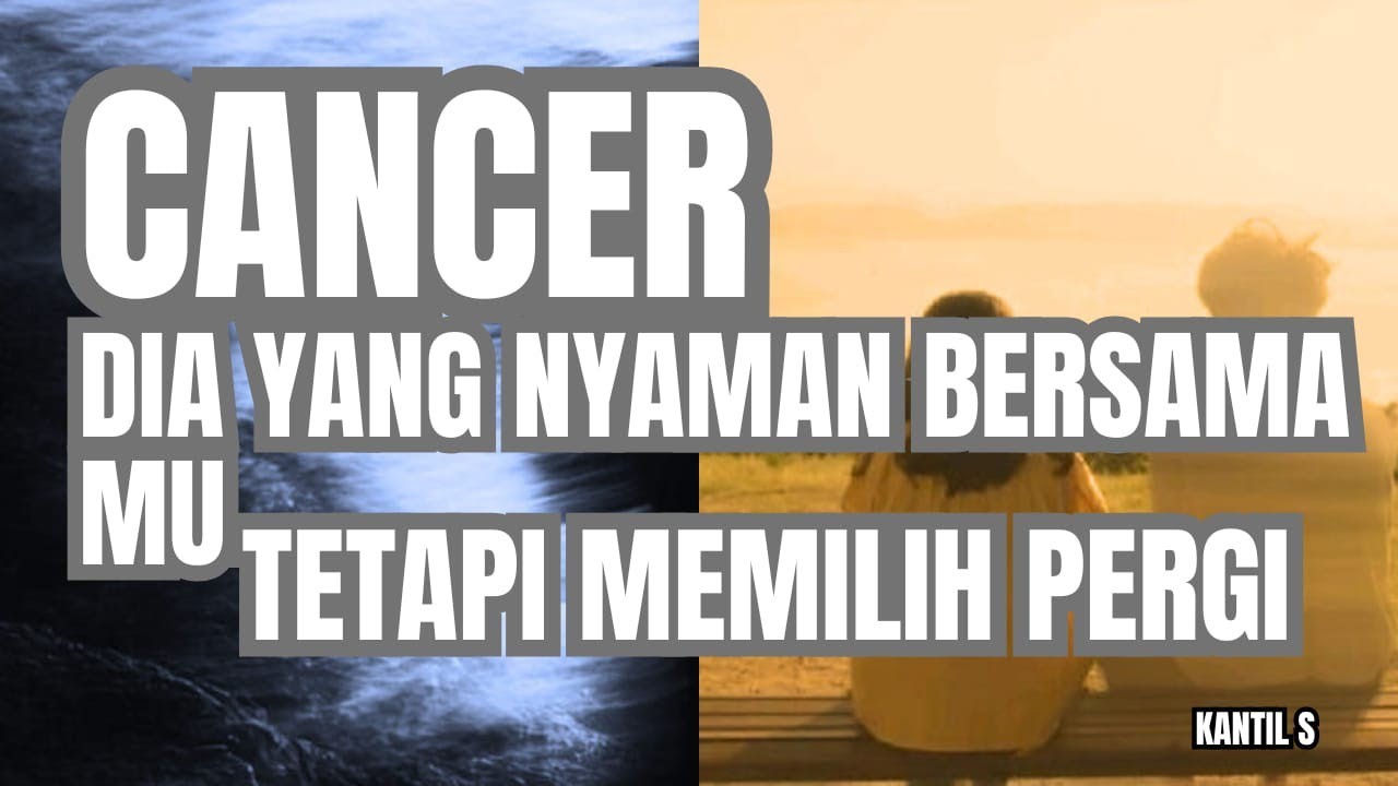 ♋ CANCER ♋ DIA YANG NYAMAN BERSAMA MU TETAPI MEMILIH PERGI