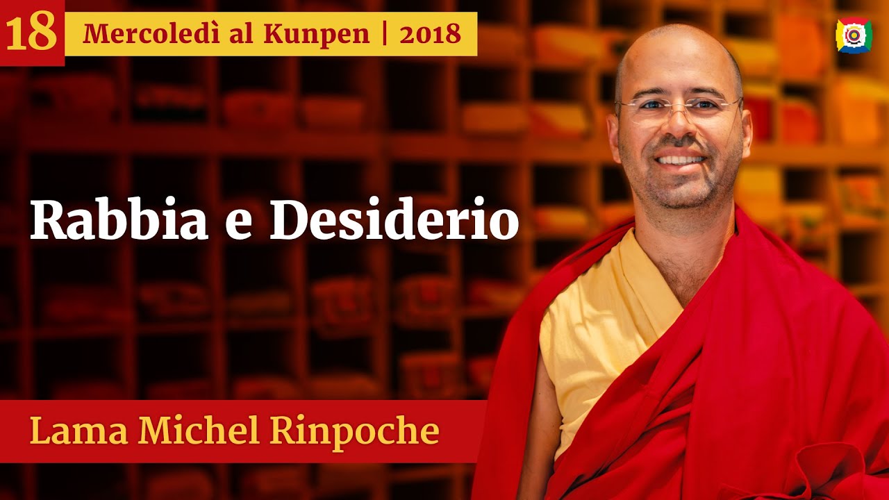 18 - Rabbia e Desiderio - Mercoledì al Kunpen con Lama Michel Rinpoche