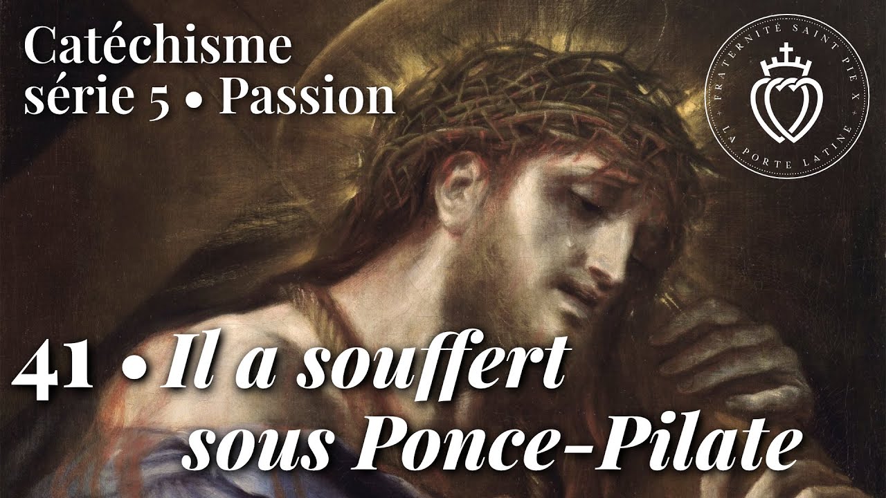 Catéchisme 41 • Il a souffert sous Ponce-Pilate