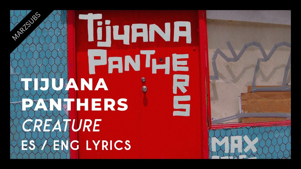 Tijuana Panthers - Creature (Sub ENG/ES)