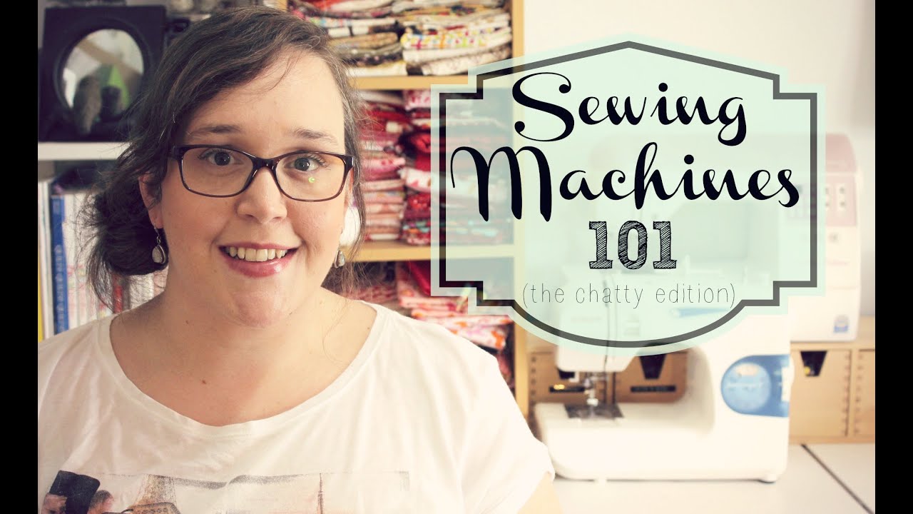 Sewing Machines 101 - The Chatty Edition