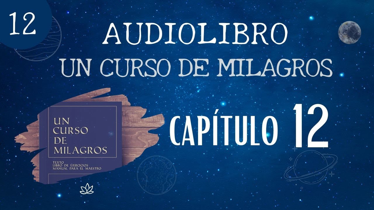 Un Curso de Milagros - AUDIOLIBRO / Capítulo 12
