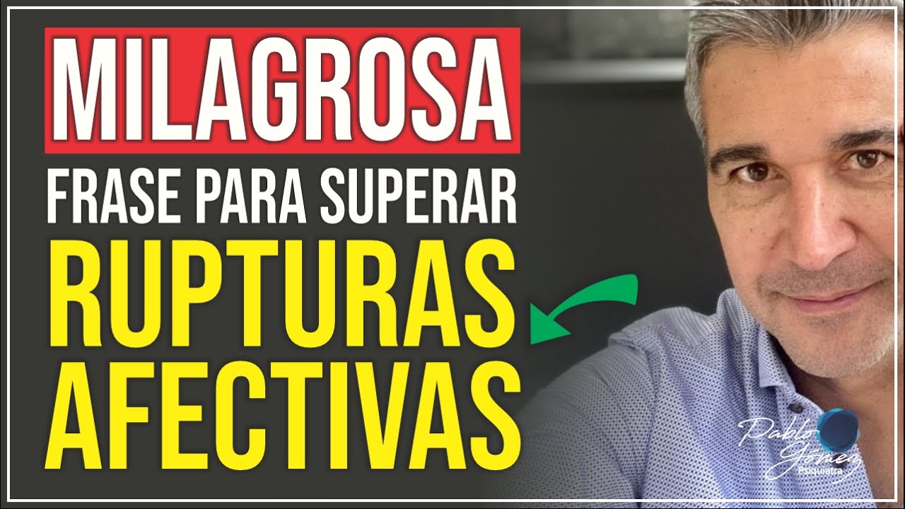 Frase milagrosa para superar rupturas afectivas / Pablo Gómez psiquiatra.
