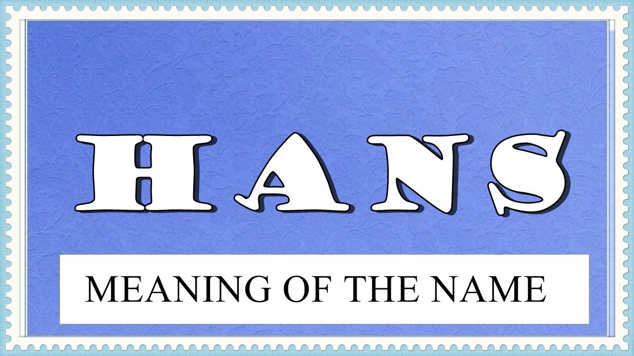 MEANING OF THE NAME HANS, FUN FACTS, HOROSCOPE