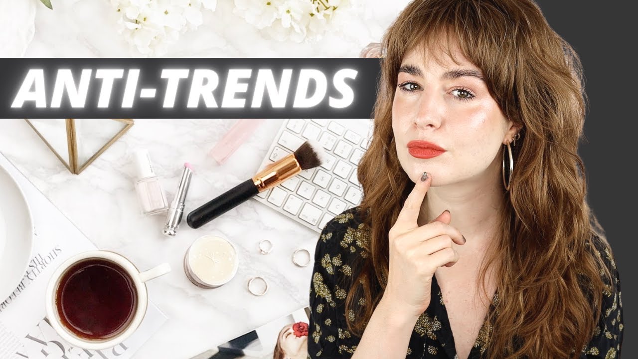 MAKEUP ANTI-TRENDS!!! IN WHICH I CONSISTENTLY MISPRONOUNCE 