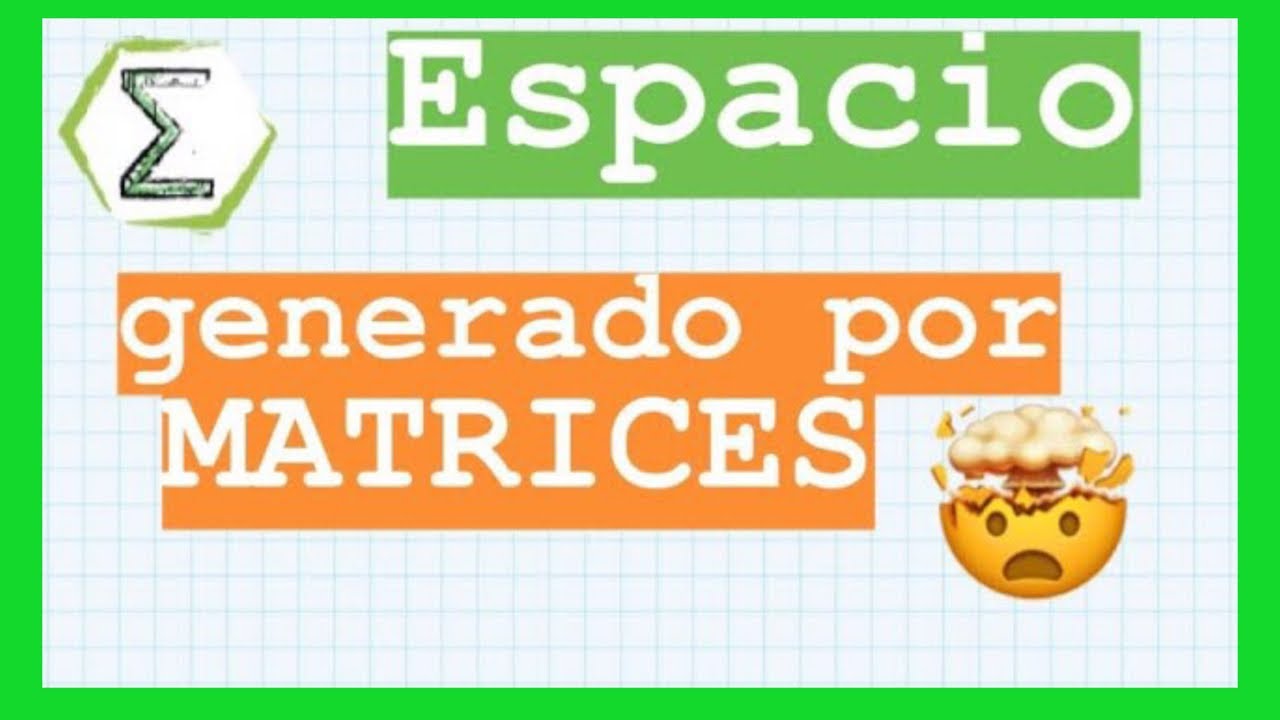 Espacio generado por matrices (36/113)