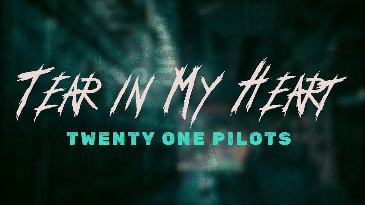 twenty one pilots - Tear in My Heart / Lyrics