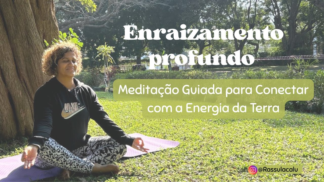 Enraizamento Profundo 🌱  Medita&ccedil;&atilde;o Guiada para Conectar com a Energia da Terra