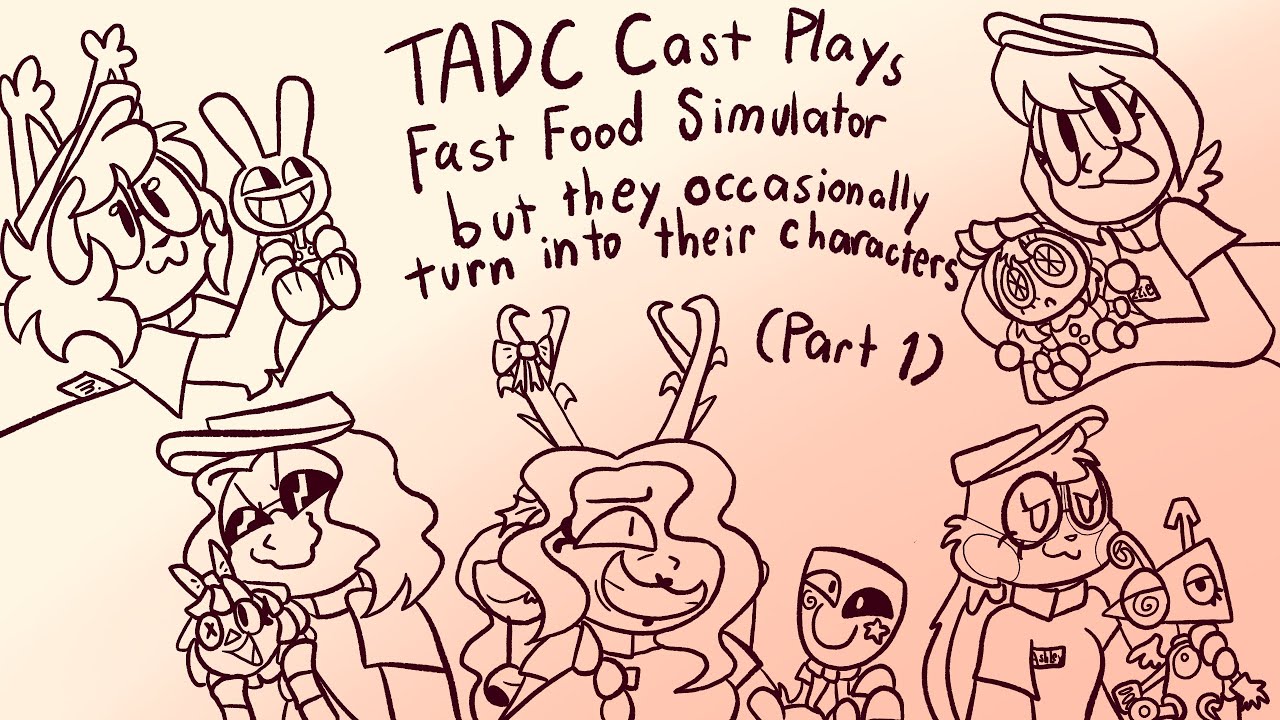TADC Cast Fast Food Stream Animated Part 1 (Sketch Animatic)