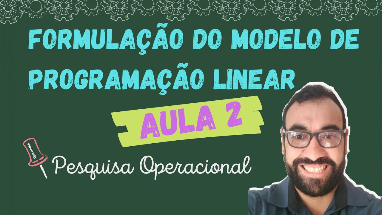 Pesquisa Operacional # 2 – Formulação do modelo de Programação Linear