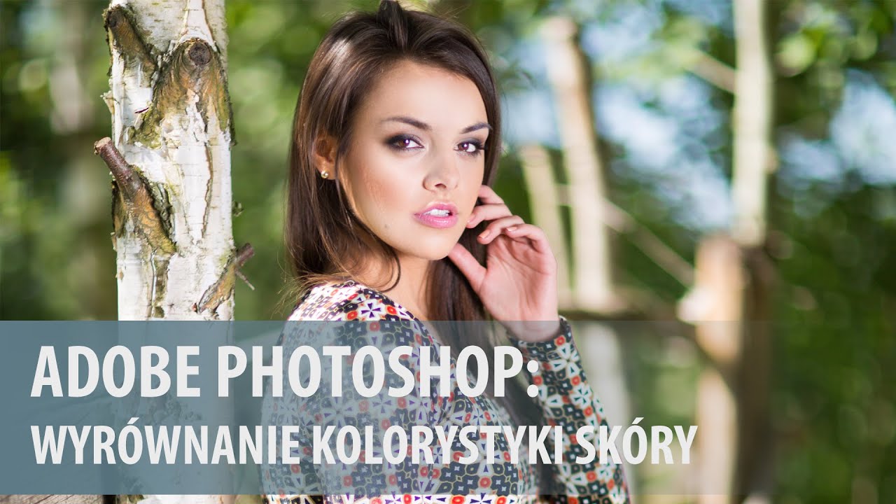 Dopasowywanie koloru skóry w Photoshopie [wideoporadnik]