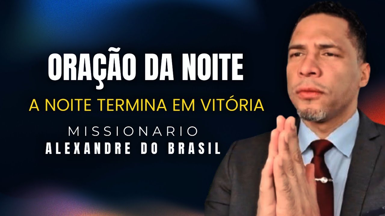 Oração da Noite | Um Clamor Forte Contra Todo Mal 