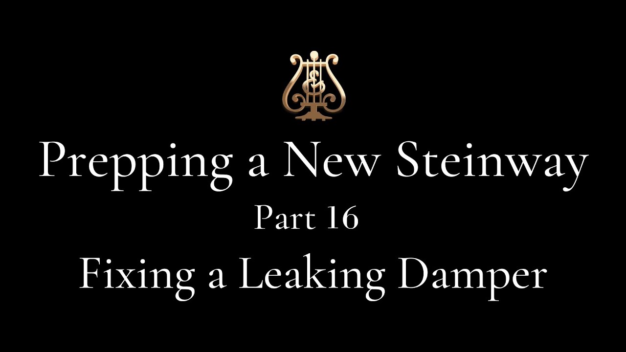 Part 16 - Fixing a Leaking Damper - Prepping a NEW Steinway Series