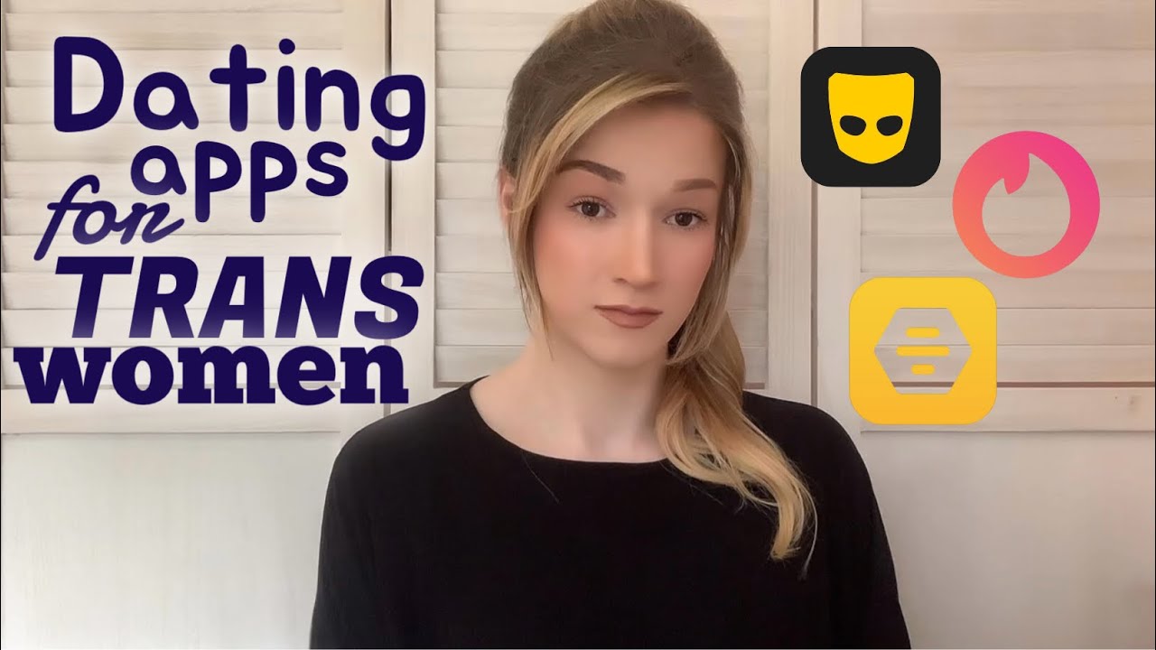 Navigating Dating Apps As A Trans Woman