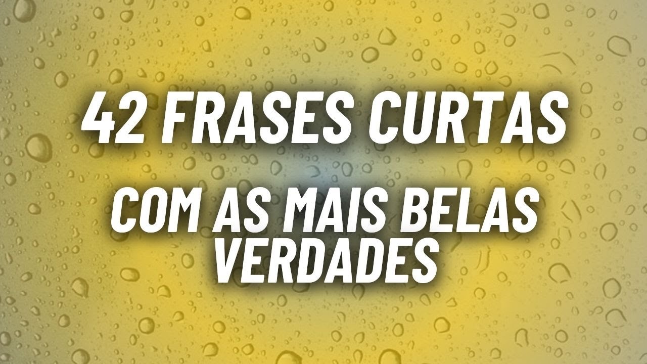 42 FRASES CURTAS COM AS MAIS BELAS VERDADES PARA STATUS