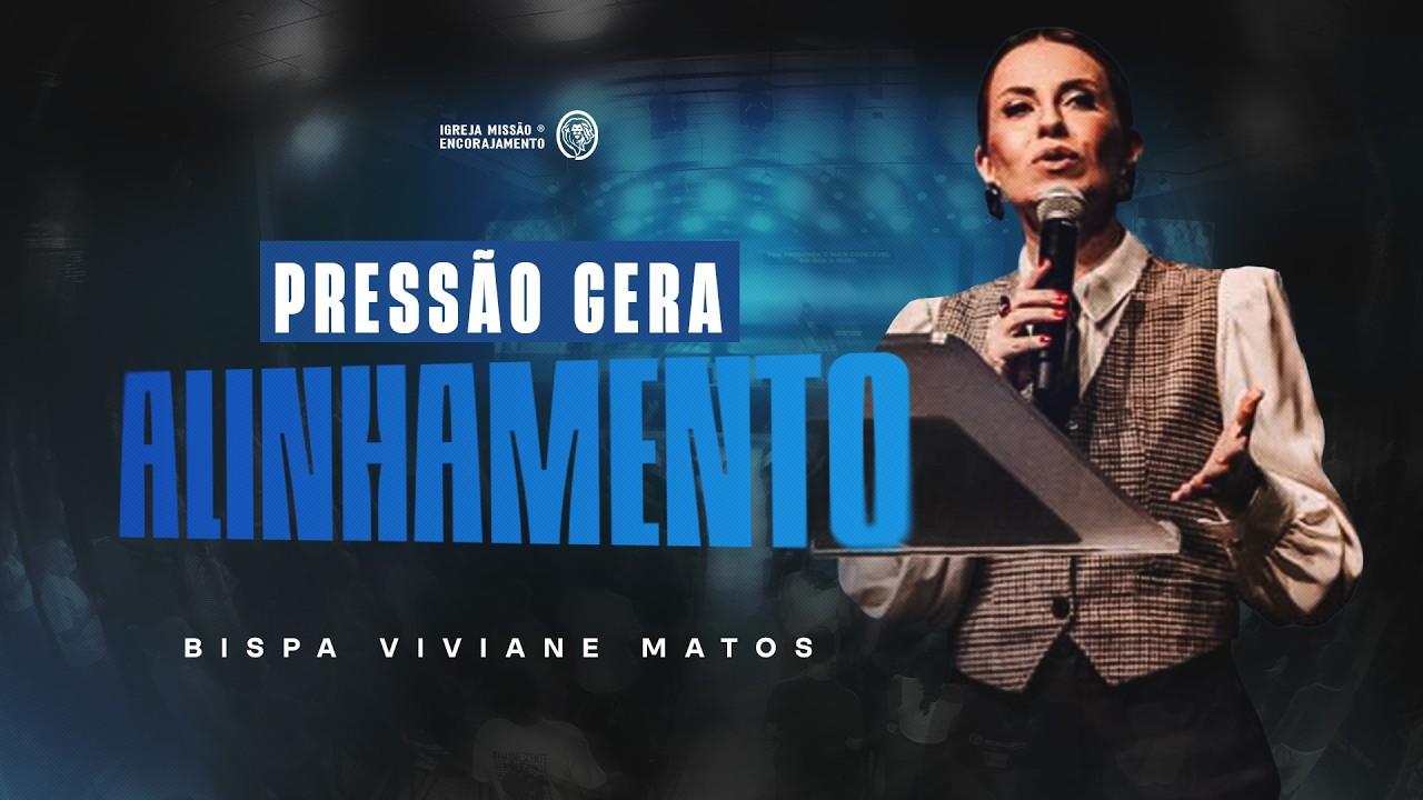 Pressão gera alinhamento - Bispa Viviane Matos