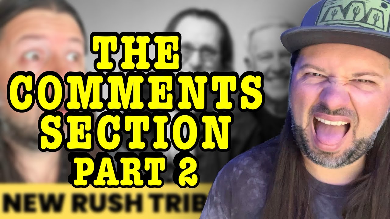 THE COMMENTS SECTION... #45 [Rush Edition Part 2]