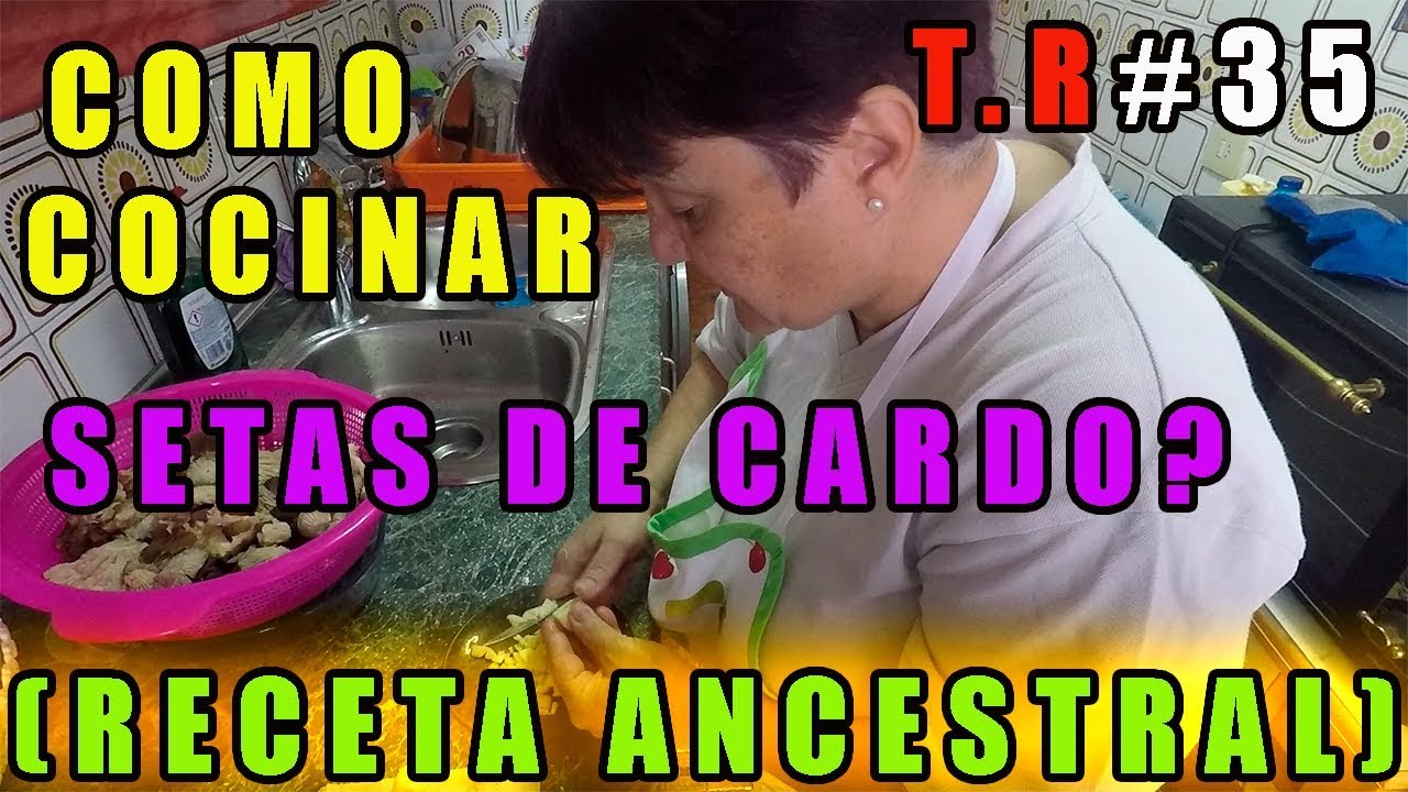 COMO COCINAR SETAS DE CARDO? (RECETA ANCESTRAL)2018 (FHD)