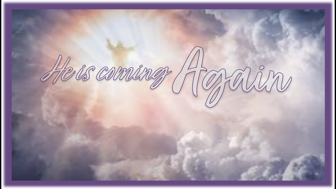 He is Coming Again!