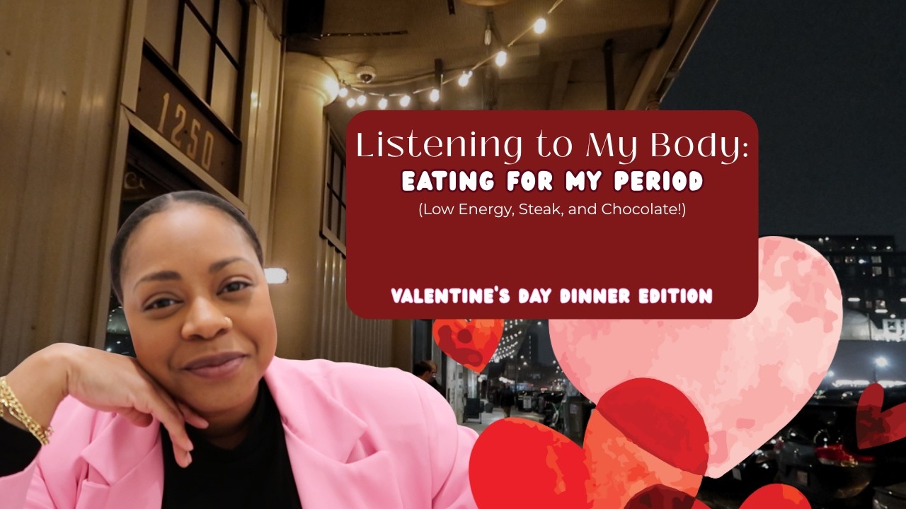 Listening to My Body: What I Eat on My Period (Valentine's Day Edition)