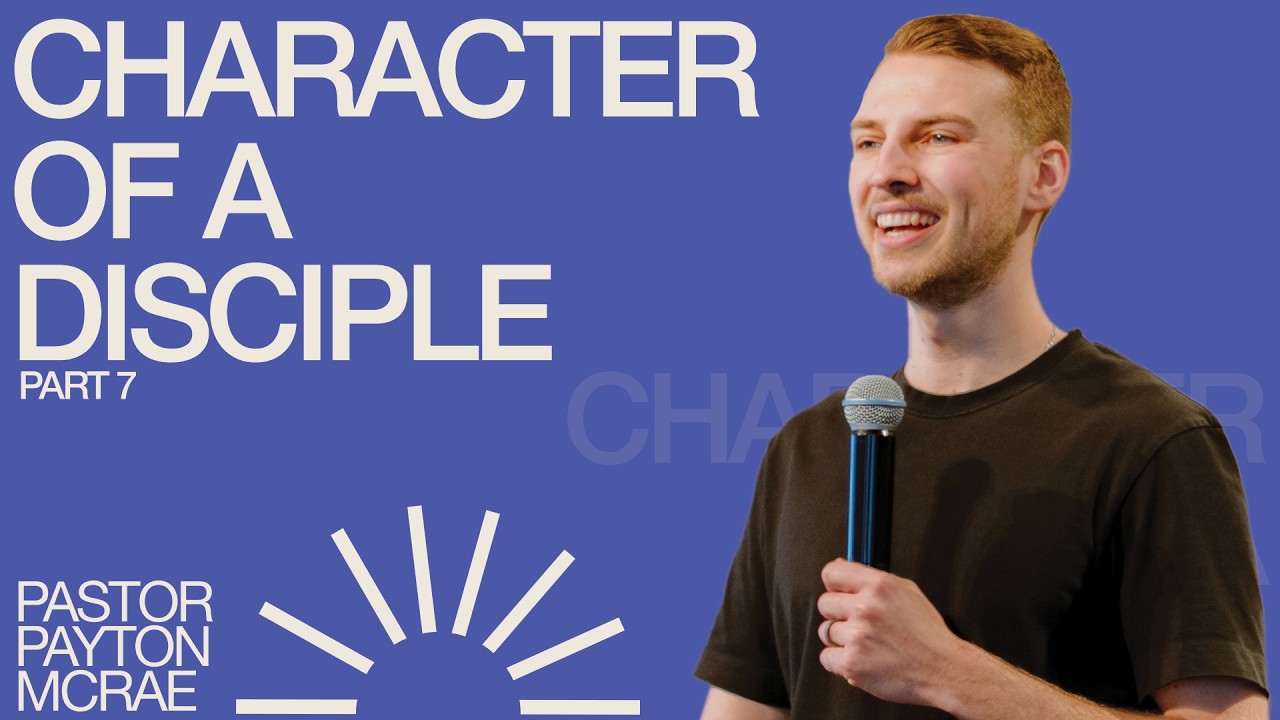 Character of a Disciple — Part 7 l Pastor Payton McRae l Cities Church
