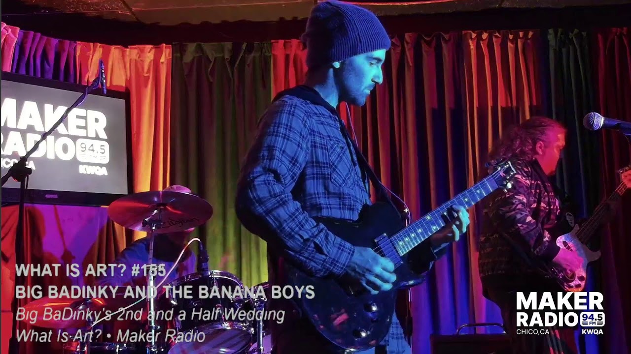 What Is Art? #155 | Big BaDinky and the Banana Boys | Big BaDinky's 2nd and a Half Wedding