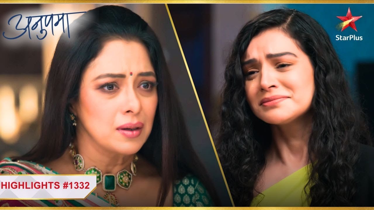 Shruti ने bola Anupama को Sorry! | Ep.1332 | Latest | Anupama | Mon-Sun | 10PM