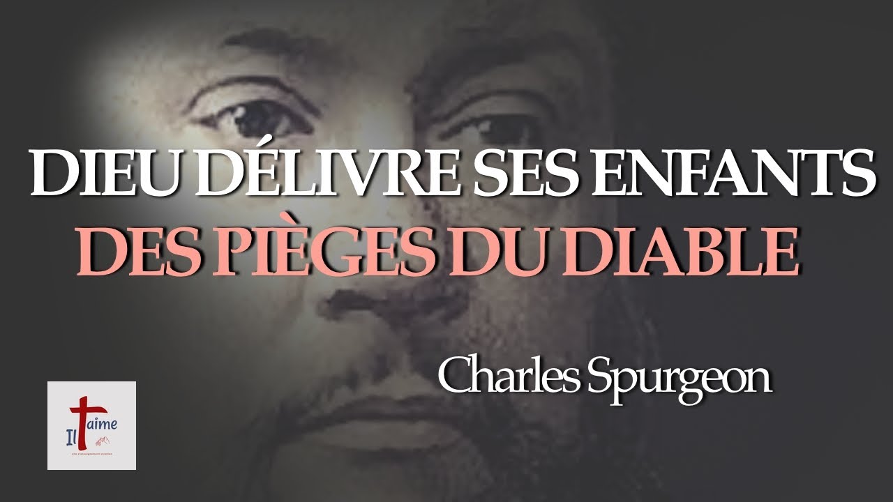 DIEU DÉLIVRE SES ENFANTS DES PIÈGES DU DIABLE - CHARLES SPURGEON (en français)