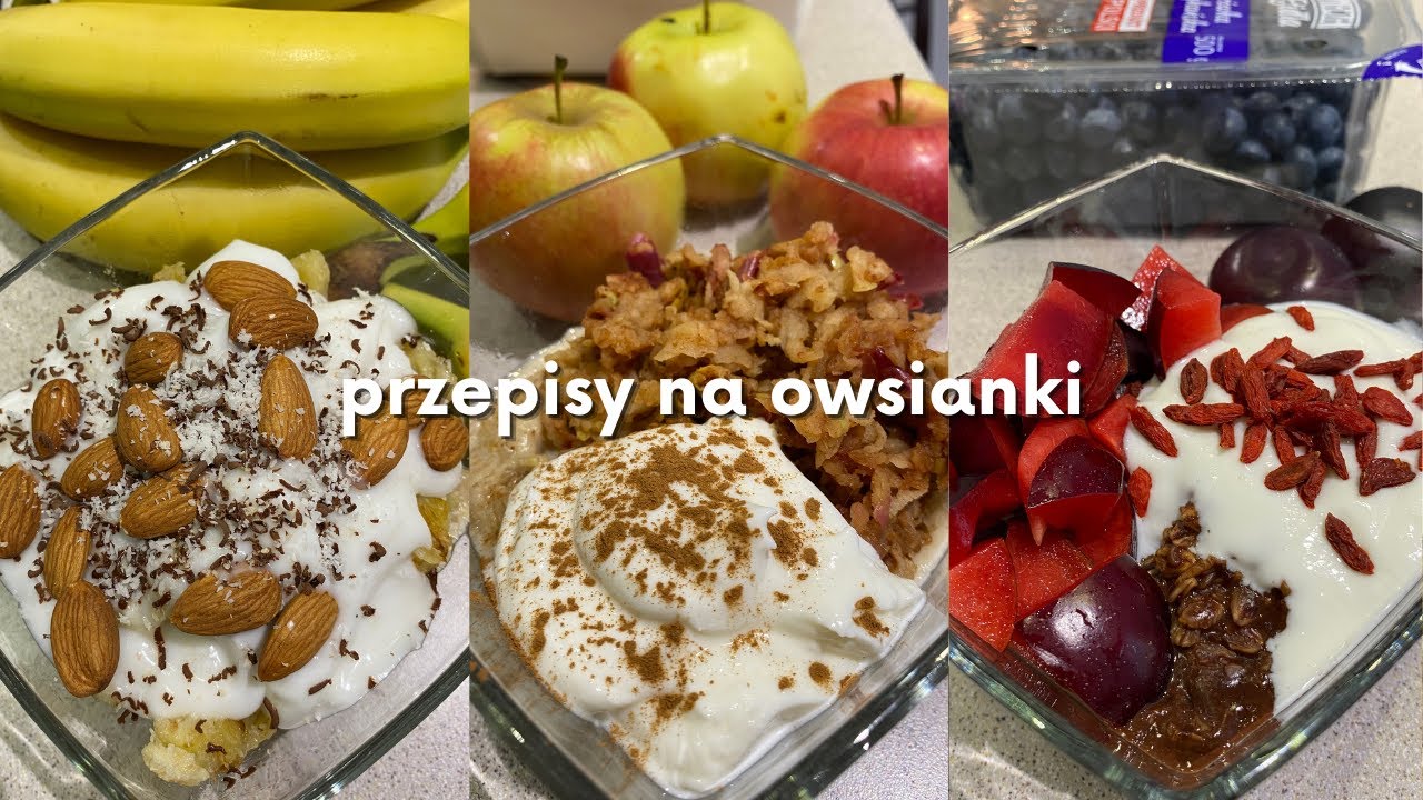 PRZEPISY NA OWSIANKI z prostych składników / na ciepło lub na zimno / zdrowe i pożywne