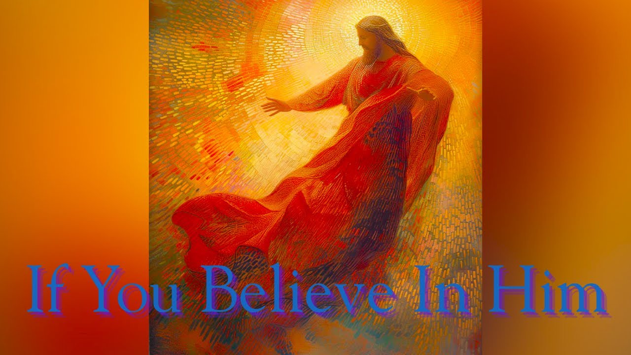 If You Believe in Him