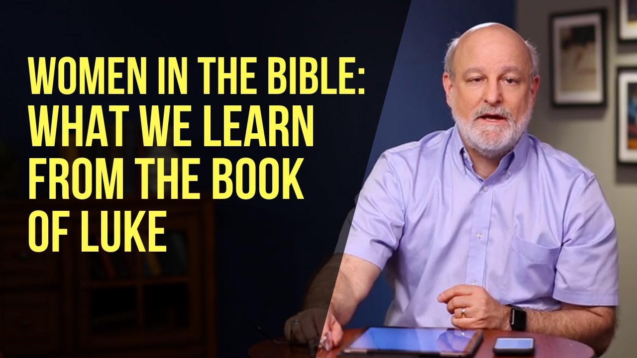 Women in the Bible: What We Learn from the Book of Luke