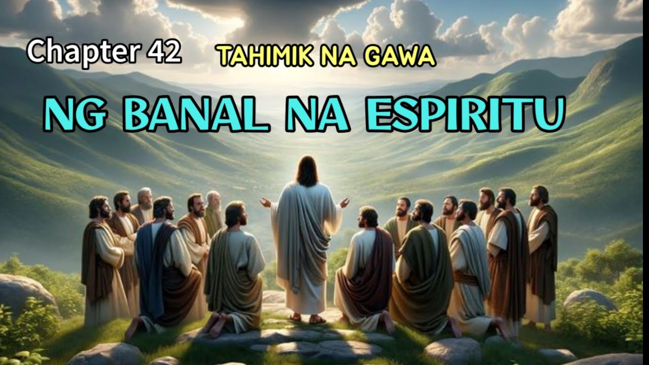 Kabanata 42 — Tahimik na Gawa ng Banal na Espiritu 