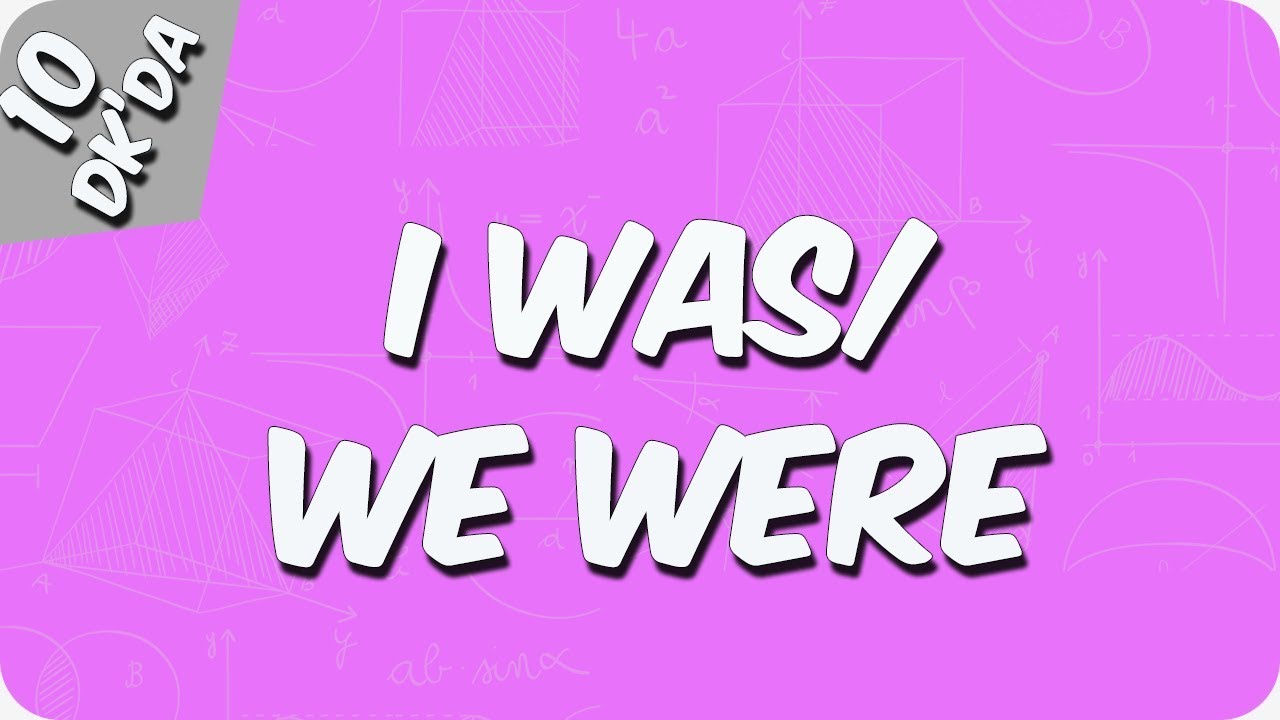 10 Dakika'da I Was/ We Were