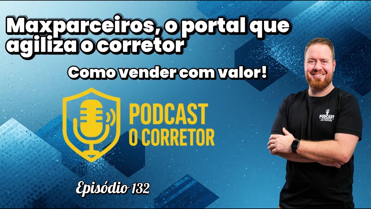 Pod O Corretor - EP 138 - Como os Maxparceiros, ganham tempo e entregue mais valor aos clientes!