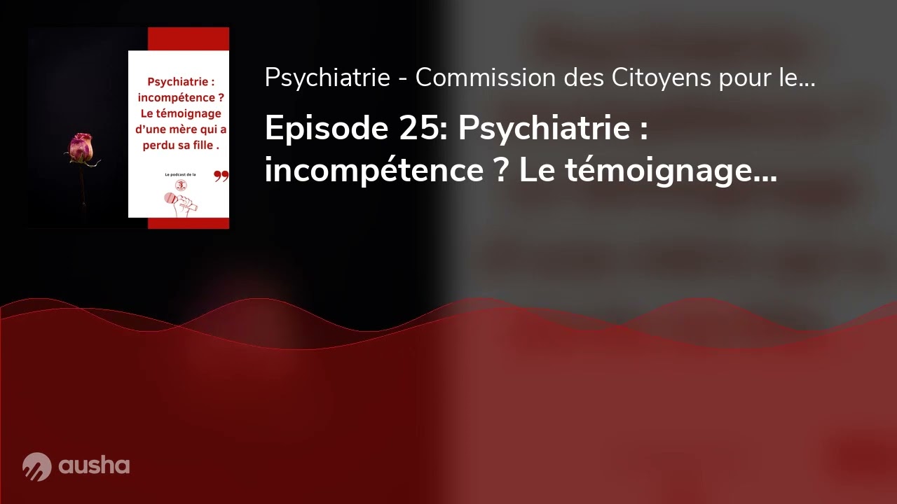 Episode 25: Psychiatrie : incompétence ? Le témoignage d’une mère qui a perdu sa fille