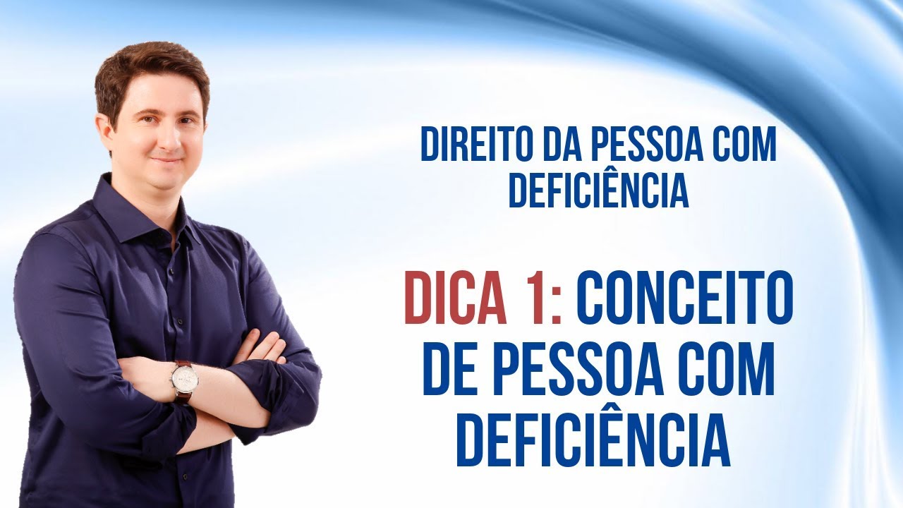Dica 01 - Conceito de Pessoa com Deficiência