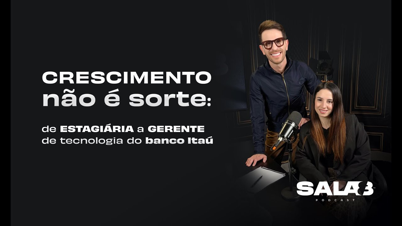 SALA 8 | Crescimento não é sorte: de estagiária a gerente de tecnologia do Banco Itaú