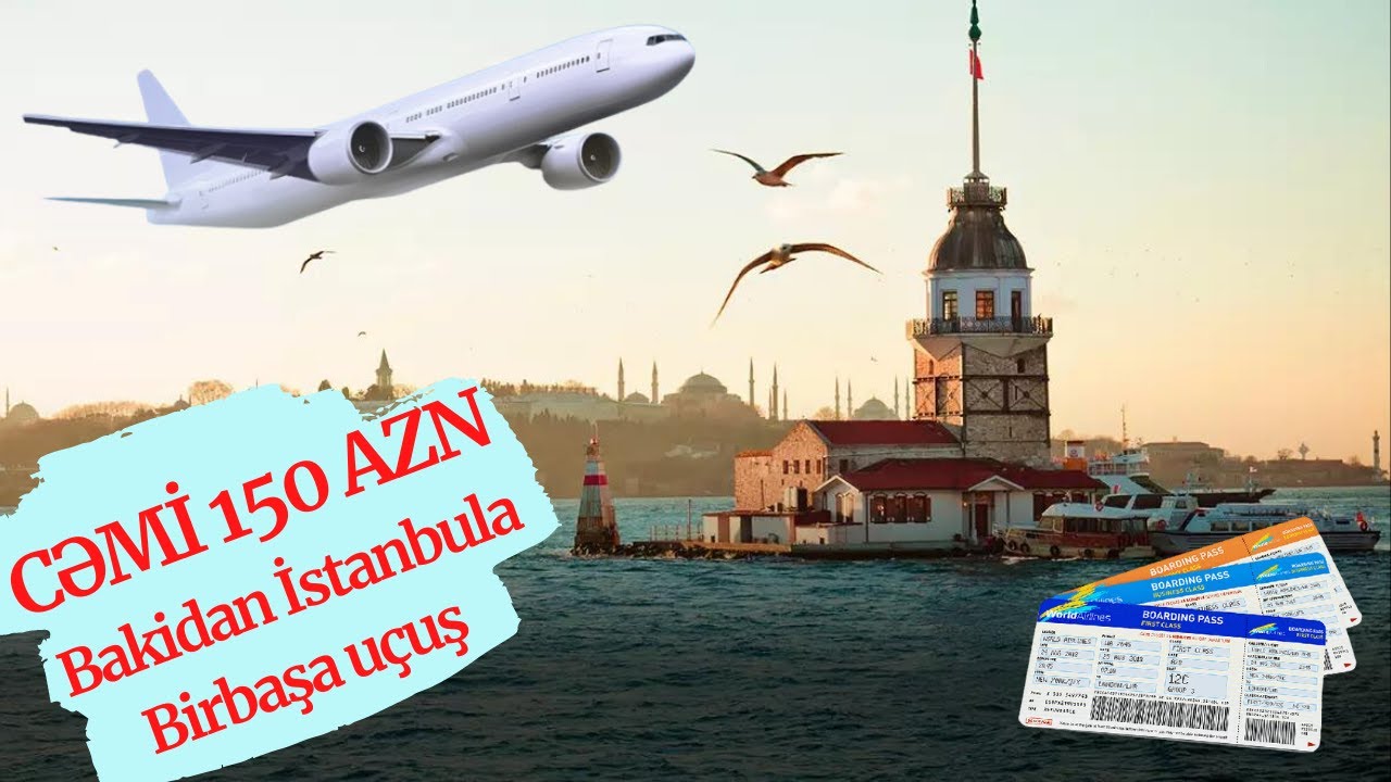 CƏMİ 150 AZN Bakidan İstanbula Birbaşa Uçuş. EN UCUZ Aviabilet Almaqin Yollari