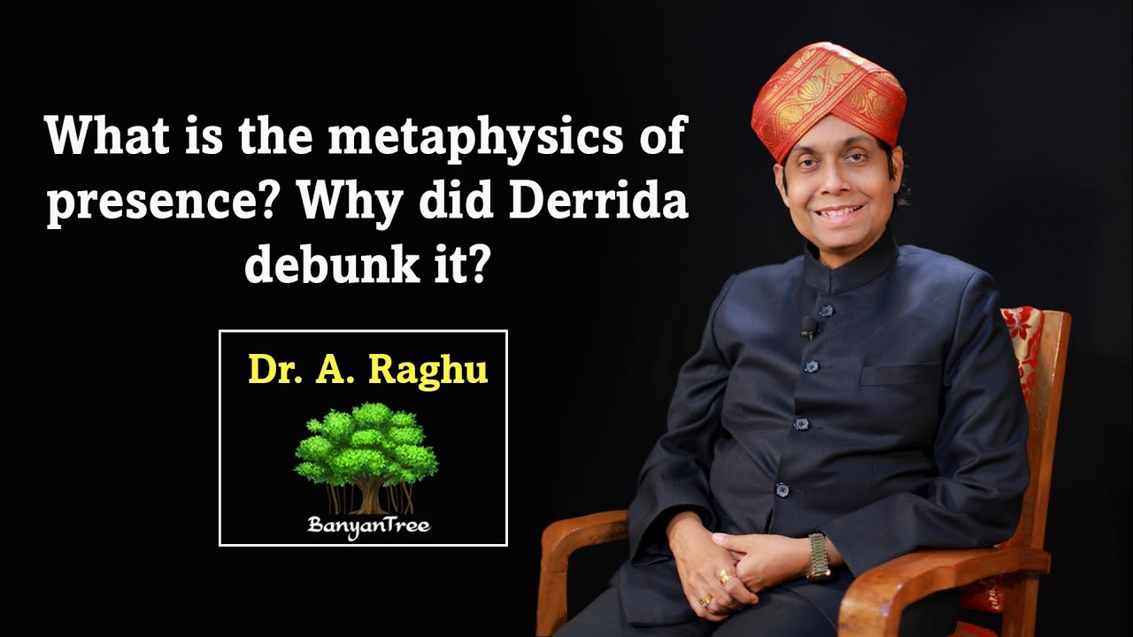 What is the metaphysics of presence? Why did Derrida debunk it ? | Dr. A Raghu