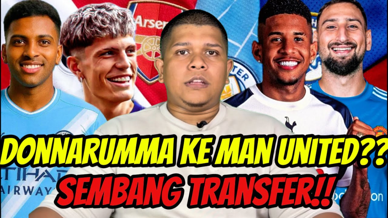 Donnarumma Pilih Man United| Rodyrgo Ke Man City| Garnacho Merajuk Ke Chelsea- SEMBANG TRANSFER‼️